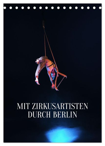 Mit Zirkusartisten durch Berlin (Tischkalender 2027 DIN A5 hoch) CALVENDO Monatskalender