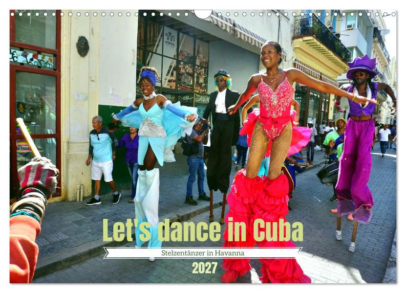 Let's dance in Cuba - Stelzentänzer in Havanna (Wandkalender 2027 DIN A3 quer) CALVENDO Monatskalender