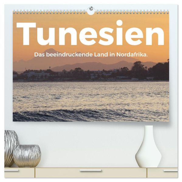 Tunesien - Das beeindruckende Land in Nordafrika. (hochwertiger Premium Wandkalender 2027 DIN A2 quer) Kunstdruck in Hochglanz