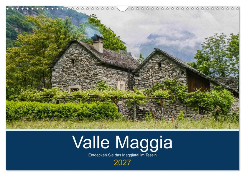 Valle Maggia - Entdecken Sie das Maggiatal im Tessin (Wandkalender 2027 DIN A3 quer) CALVENDO Monatskalender