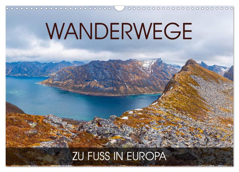 Wanderwege - zu Fuß in Europa (Wandkalender 2027 DIN A3 quer) CALVENDO Monatskalender
