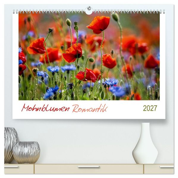 Mohnblumen Romantik (hochwertiger Premium Wandkalender 2027 DIN A2 quer) Kunstdruck in Hochglanz