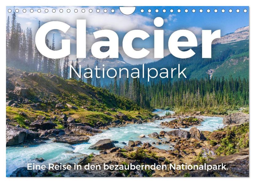Glacier Nationalpark - Eine Reise in den bezaubernden Nationalpark. (Wandkalender 2027 DIN A4 quer) CALVENDO Monatskalender