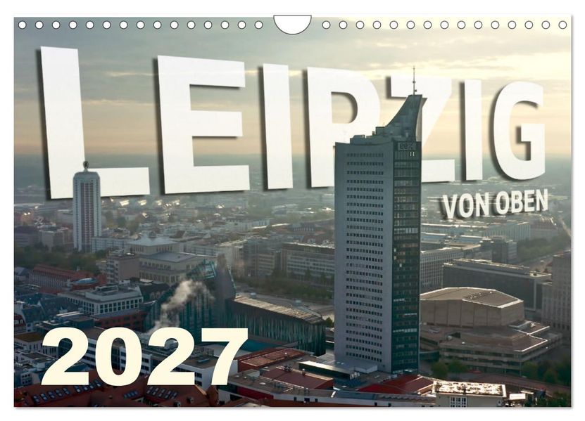 Leipzig von Oben 2027 (Wandkalender 2027 DIN A4 quer) CALVENDO Monatskalender