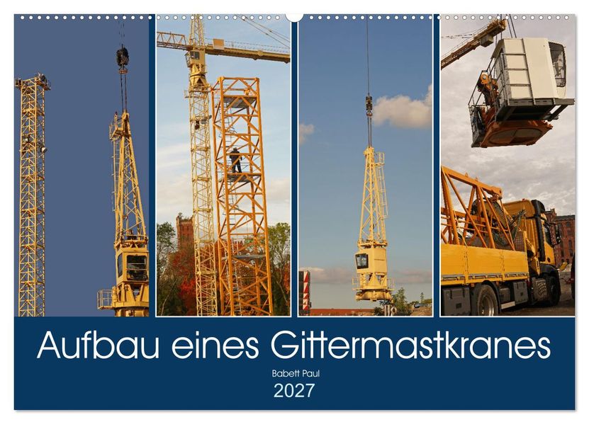 Aufbau eines Gittermastkranes (Wandkalender 2027 DIN A2 quer) CALVENDO Monatskalender