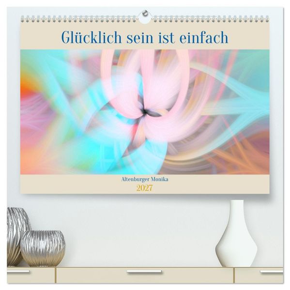 Glücklich sein ist einfach (hochwertiger Premium Wandkalender 2027 DIN A2 quer) Kunstdruck in Hochglanz