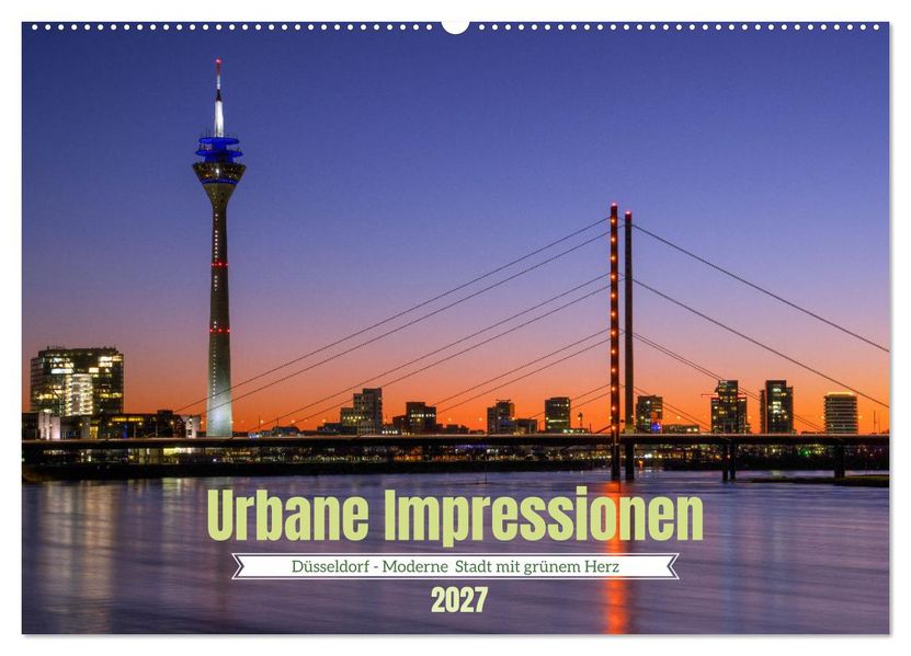 Urbane Impressionen. Düsseldorf - Moderne Stadt mit grünem Herz. (Wandkalender 2027 DIN A2 quer) CALVENDO Monatskalender