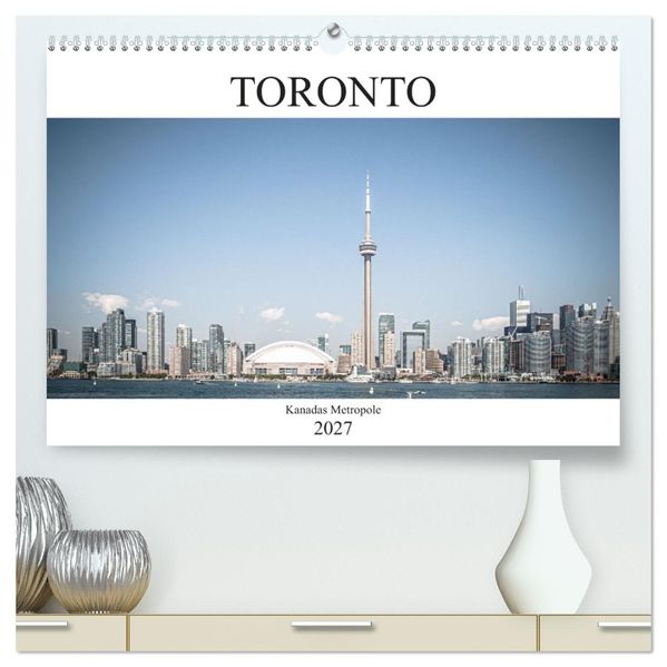 Toronto - Kanadas Metropole (hochwertiger Premium Wandkalender 2027 DIN A2 quer) Kunstdruck in Hochglanz