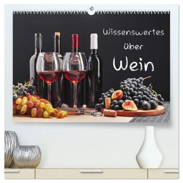 Wissenswertes über Wein (hochwertiger Premium Wandkalender 2027 DIN A2 quer) Kunstdruck in Hochglanz