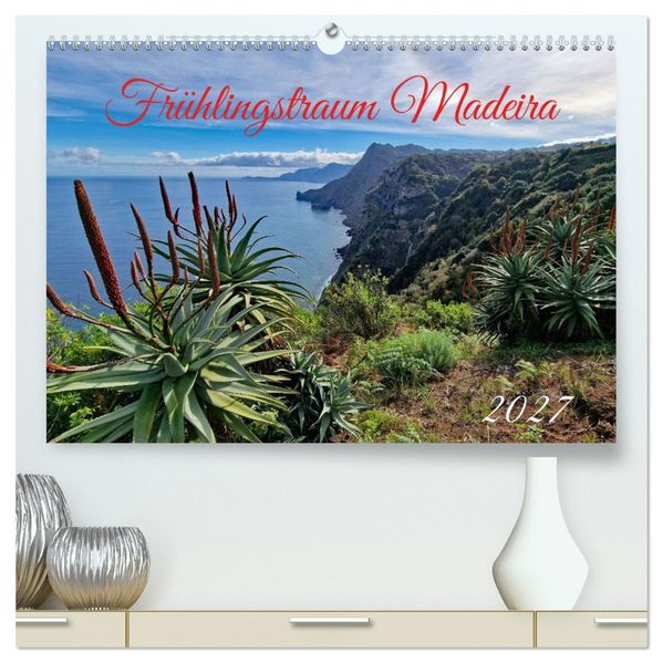 Frühlingstraum Madeira (hochwertiger Premium Wandkalender 2027 DIN A2 quer) Kunstdruck in Hochglanz