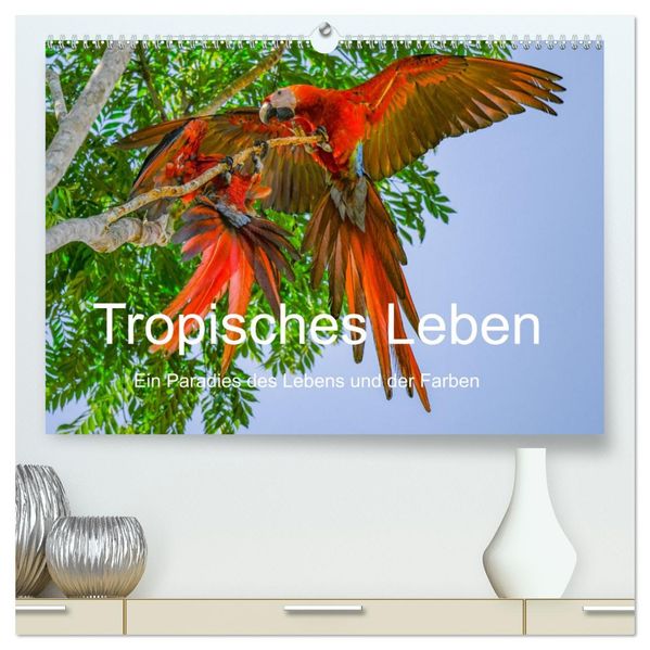 Tropisches Leben Ein Paradies des Lebens und der Farben (hochwertiger Premium Wandkalender 2027 DIN A2 quer) Kunstdruck in Hochglanz