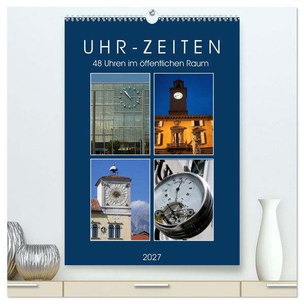 Uhr-Zeiten (hochwertiger Premium Wandkalender 2027 DIN A2 hoch) Kunstdruck in Hochglanz