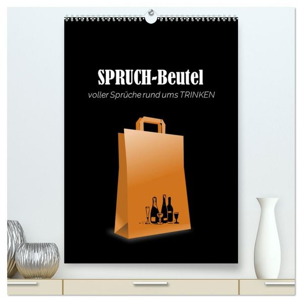 SPRUCH-Beutel voller Sprüche rund ums TRINKEN (hochwertiger Premium Wandkalender 2027 DIN A2 hoch) Kunstdruck in Hochglanz