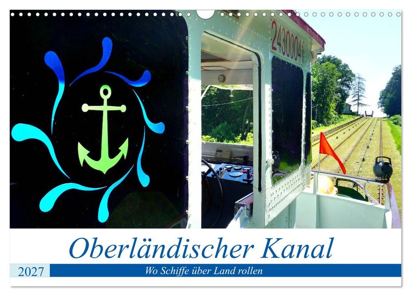 Oberländischer Kanal - Wo Schiffe über Land rollen (Wandkalender 2027 DIN A3 quer) CALVENDO Monatskalender