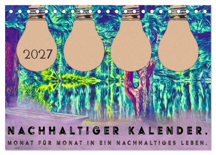 Nachhaltiger Kalender. Monat für Monat in ein nachhaltiges Leben. (Tischkalender 2027 DIN A5 quer) CALVENDO Monatskalender