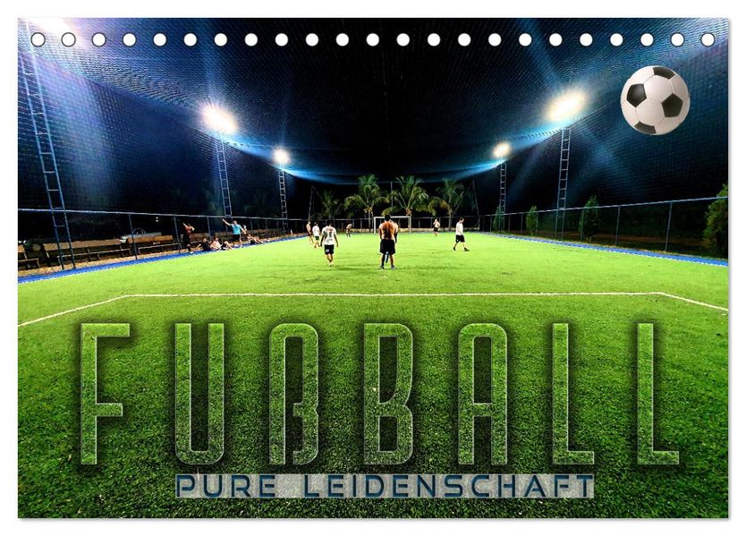 Fußball - pure Leidenschaft (Tischkalender 2027 DIN A5 quer) CALVENDO Monatskalender