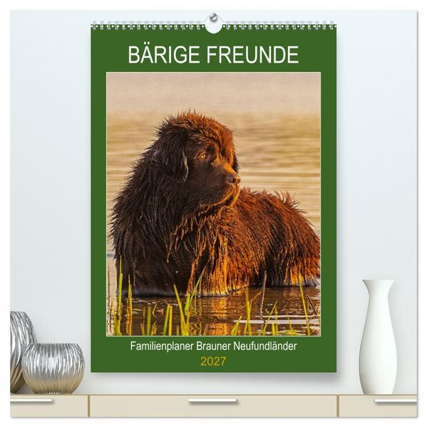 Bärige Freunde - Familienplaner Brauner Neufundländer (hochwertiger Premium Wandkalender 2027 DIN A2 hoch) Kunstdruck in Hochglanz