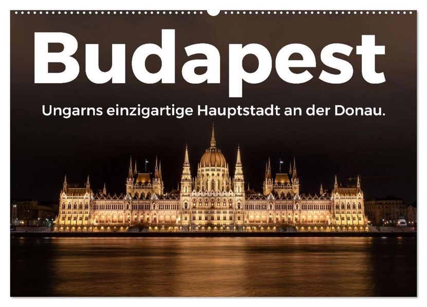 Budapest - Ungarns einzigartige Hauptstadt an der Donau. (Wandkalender 2027 DIN A2 quer) CALVENDO Monatskalender