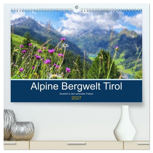 Alpine Bergwelt Tirol - Illustriert in den schönsten Farben (hochwertiger Premium Wandkalender 2027 DIN A2 quer) Kunstdruck in Hochglanz