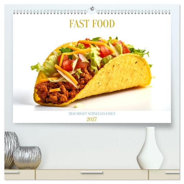 FAST FOOD (hochwertiger Premium Wandkalender 2027 DIN A2 quer) Kunstdruck in Hochglanz