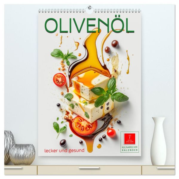 Olivenöl lecker und gesund (hochwertiger Premium Wandkalender 2027 DIN A2 hoch) Kunstdruck in Hochglanz