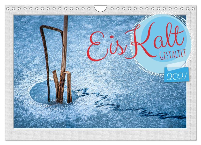 EisKalt Gestaltet (Wandkalender 2027 DIN A4 quer) CALVENDO Monatskalender