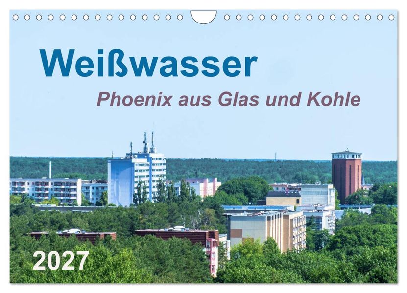 Weißwasser - Phoenix aus Glas und Kohle (Wandkalender 2027 DIN A4 quer) CALVENDO Monatskalender