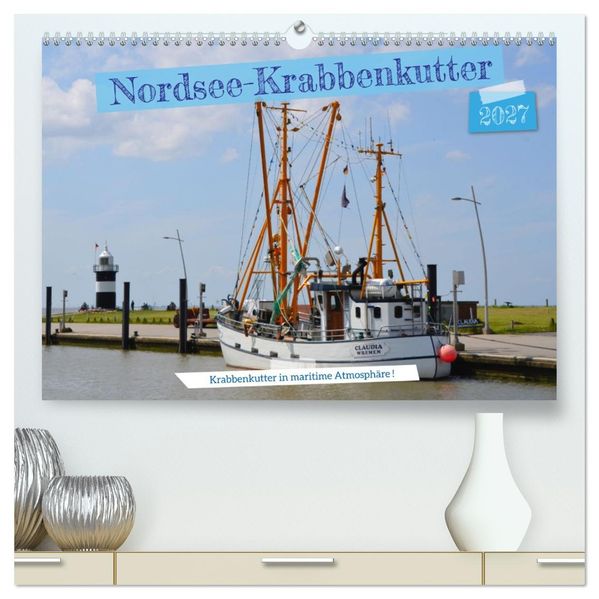 Nordsee-Krabbenkutter (hochwertiger Premium Wandkalender 2027 DIN A2 quer) Kunstdruck in Hochglanz