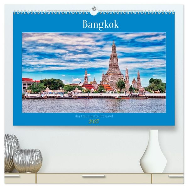 Bangkok das traumhafte Reiseziel (hochwertiger Premium Wandkalender 2027 DIN A2 quer) Kunstdruck in Hochglanz