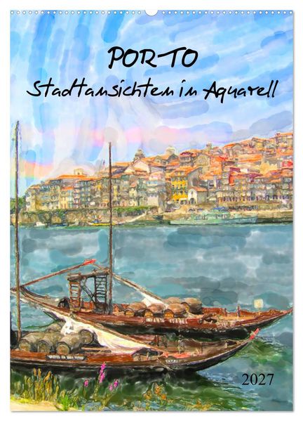 Porto - Stadtansichten in Aquarell (Wandkalender 2027 DIN A2 hoch) CALVENDO Monatskalender