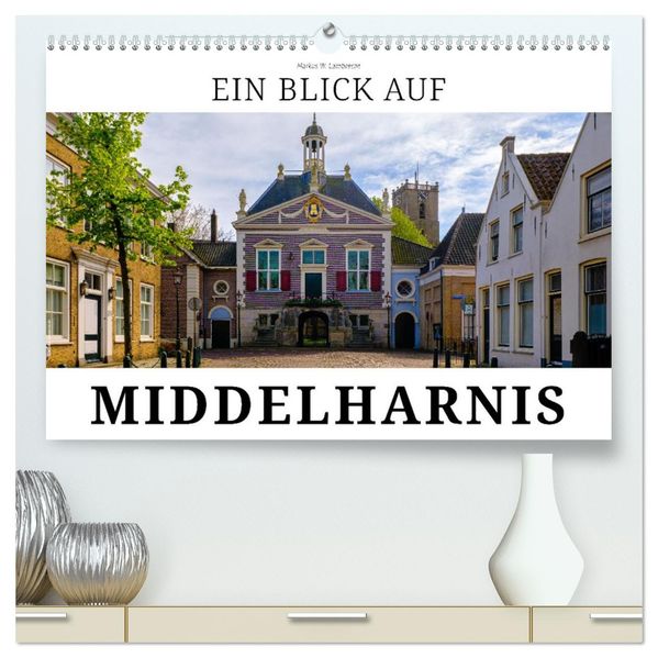 Ein Blick auf Middelharnis (hochwertiger Premium Wandkalender 2027 DIN A2 quer) Kunstdruck in Hochglanz