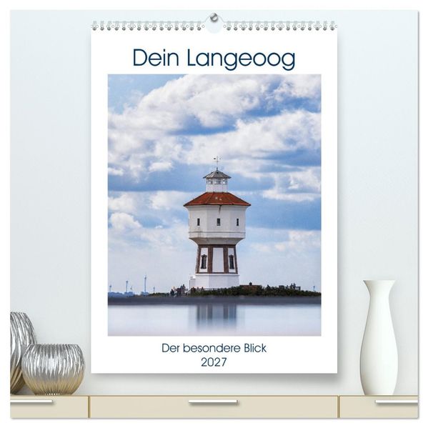 Dein Langeoog - Der besondere Blick (hochwertiger Premium Wandkalender 2027 DIN A2 hoch) Kunstdruck in Hochglanz