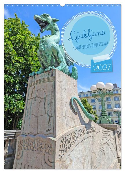 Ljubljana Sloweniens Hauptstadt (Wandkalender 2027 DIN A2 hoch) CALVENDO Monatskalender