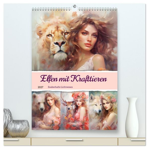 Elfen mit Krafttieren. Zauberhafte Lichtwesen (hochwertiger Premium Wandkalender 2027 DIN A2 hoch) Kunstdruck in Hochglanz