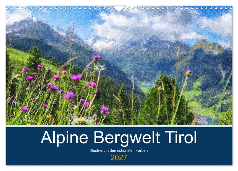 Alpine Bergwelt Tirol - Illustriert in den schönsten Farben (Wandkalender 2027 DIN A3 quer) CALVENDO Monatskalender