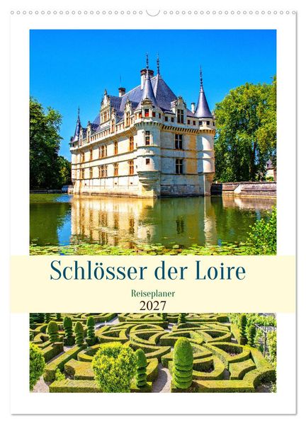 Schlösser der Loire - Reiseplaner (Wandkalender 2027 DIN A2 hoch) CALVENDO Monatskalender