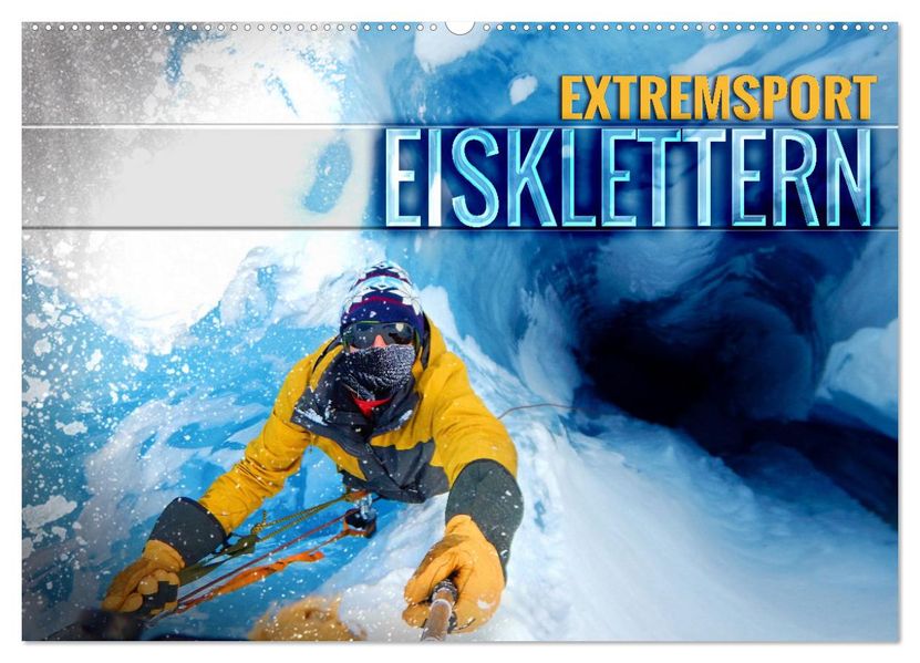 Extremsport Eisklettern (Wandkalender 2027 DIN A2 quer) CALVENDO Monatskalender