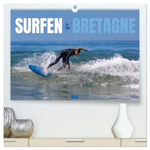 Surfen in der Bretagne (hochwertiger Premium Wandkalender 2027 DIN A2 quer) Kunstdruck in Hochglanz
