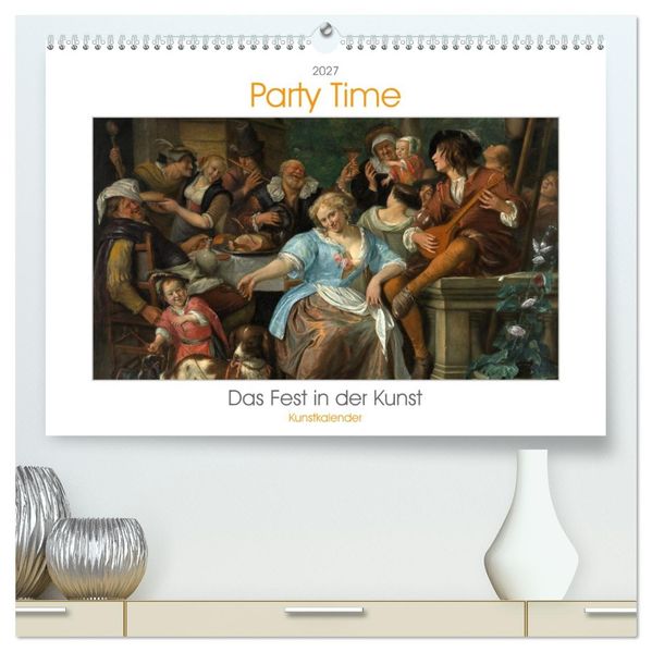 Party Time - Das Fest in der Kunst Kunstkalender (hochwertiger Premium Wandkalender 2027 DIN A2 quer) Kunstdruck in Hochglanz