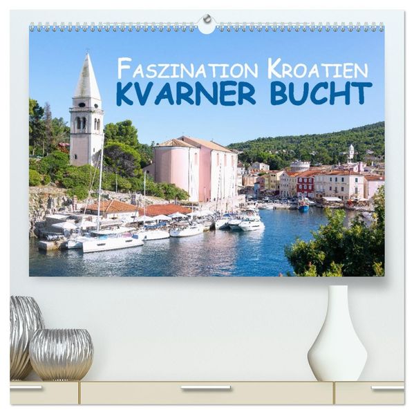 Faszination Kroatien - Kvarner Bucht (hochwertiger Premium Wandkalender 2027 DIN A2 quer) Kunstdruck in Hochglanz