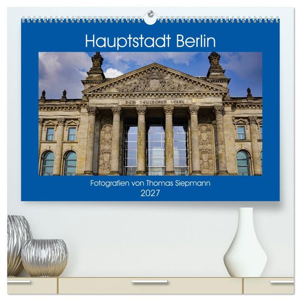Hauptstadt Berlin (hochwertiger Premium Wandkalender 2027 DIN A2 quer) Kunstdruck in Hochglanz