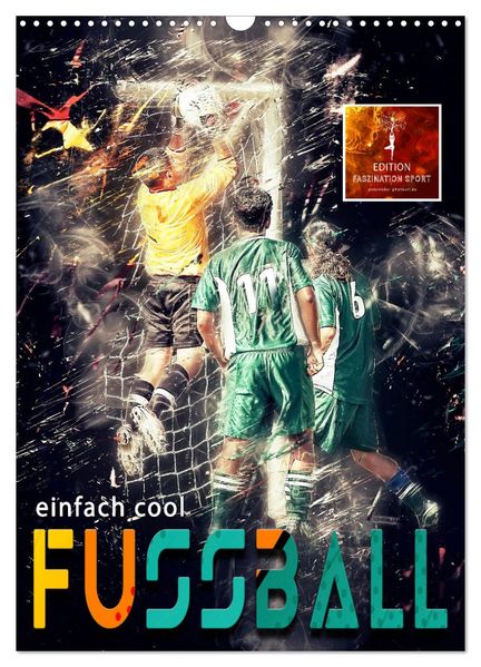 Fussball - einfach cool (Wandkalender 2027 DIN A3 hoch) CALVENDO Monatskalender