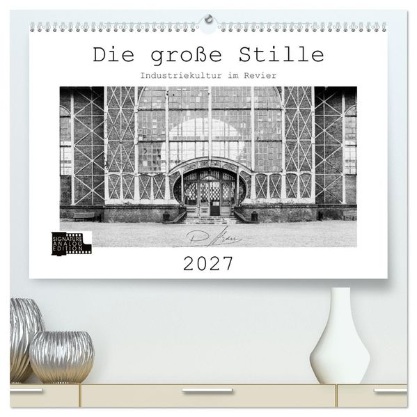Die große Stille - Industriekultur im Revier (hochwertiger Premium Wandkalender 2027 DIN A2 quer) Kunstdruck in Hochglanz