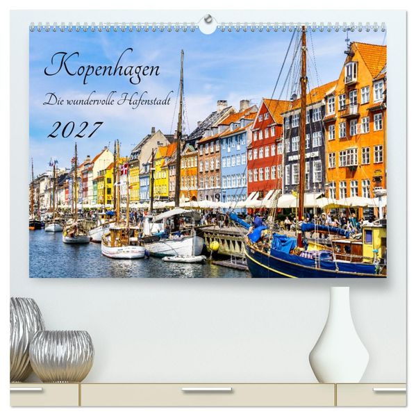 Kopenhagen - Die wundervolle Hafenstadt (hochwertiger Premium Wandkalender 2027 DIN A2 quer) Kunstdruck in Hochglanz