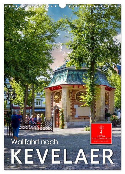 Wallfahrt nach Kevelaer (Wandkalender 2027 DIN A3 hoch) CALVENDO Monatskalender