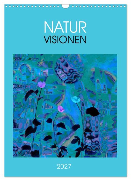NaturVisionen (Wandkalender 2027 DIN A3 hoch) CALVENDO Monatskalender
