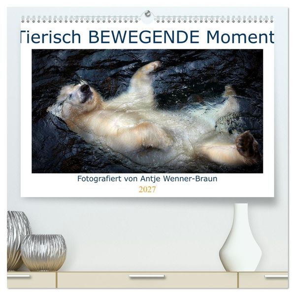 Tierisch BEWEGENDE Momente (hochwertiger Premium Wandkalender 2027 DIN A2 quer) Kunstdruck in Hochglanz