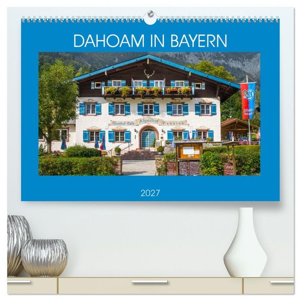 Dahoam in Bayern (hochwertiger Premium Wandkalender 2027 DIN A2 quer) Kunstdruck in Hochglanz