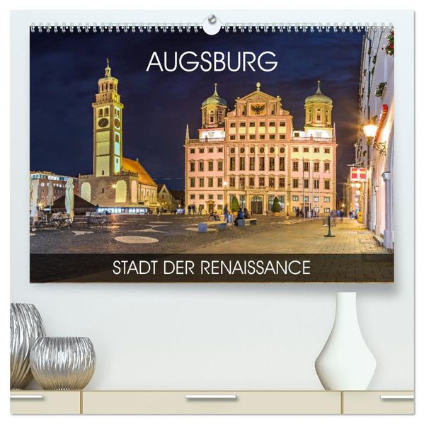 Augsburg - Stadt der Renaissance (hochwertiger Premium Wandkalender 2027 DIN A2 quer) Kunstdruck in Hochglanz