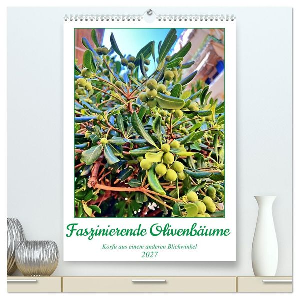 Faszinierende Olivenbäume (hochwertiger Premium Wandkalender 2027 DIN A2 hoch) Kunstdruck in Hochglanz